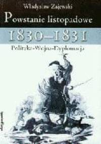 Powstanie listopadowe 1830-1831. Polityka - Wojna - Dyplomacja - Władysław Zajewski