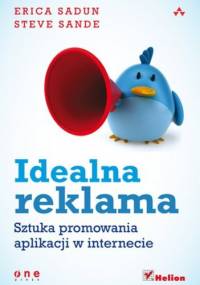 Idealna reklama. Sztuka promowania aplikacji w internecie - Erica Sadun, Steve Sande