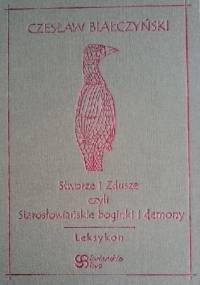 Stworze i Zdusze czyli Starosłowiańskie boginki i demony - Czesław Białczyński