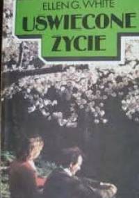 Uświęcone życie - Ellen Gould Harmon White