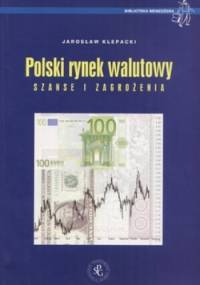 Polski rynek walutowy. Szanse i zagrożenia - Jarosław Klepacki