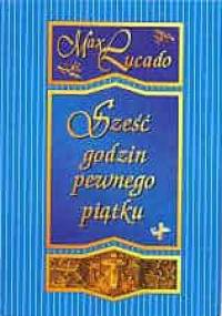 Sześć godzin pewnego piątku - Max Lucado