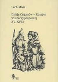 Dzieje Cyganów - Romów w Rzeczypospolitej, XV-XVIII w. - Lech Mróz