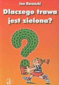Dlaczego trawa jest zielona - Jan Rurański