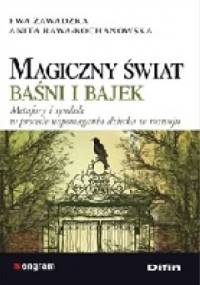 Magiczny świat baśni i bajek. Metafory i symbole w procesie wspomagania dziecka w rozwoju - Anita Rawa-Kochanowska, Ewa Zawadzka