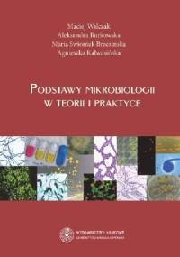 Podstawy mikrobiologii w teorii i praktyce - Maciej Walczak