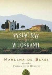 Tysiąc dni w Toskanii - Marlena de Blasi