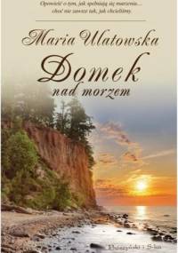 Domek nad morzem - Maria Ulatowska