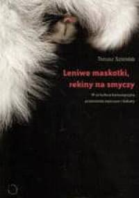 Leniwe maskotki, rekiny na smyczy. W co kultura konsumpcyjna przemieniła mężczyzn i kobiety - Tomasz Szlendak