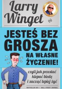 Jesteś bez grosza na własne życzenie! - Larry Winget