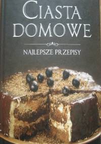 Ciasta domowe. Najlepsze przepisy - praca zbiorowa