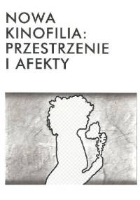Nowa kinofilia przestrzenie i afekty - praca zbiorowa