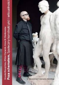 Poza schematem. Społeczny konstrukt płci i seksualności