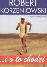 ... i o to chodzi - Krzysztof Wyrzykowski, Robert Korzeniowski