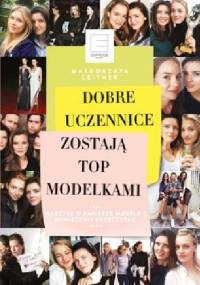 Dobre uczennice zostają top modelkami - Małgorzata Leitner
