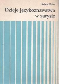 Dzieje językoznawstwa w zarysie - Adam Heinz