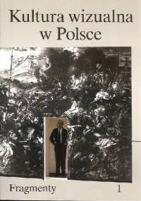 KULTURA WIZUALNA W POLSCE. TOM 1: FRAGMENTY