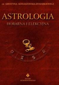 Astrologia horarna i elekcyjna. Tom VII - Krystyna Konaszewska-Rymarkiewicz