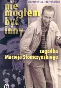 Nie mogłem być inny. Zagadka Macieja Słomczyńskiego - Małgorzata Słomczyńska-Pierzchalska