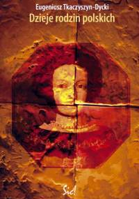 Dzieje rodzin polskich - Eugeniusz Tkaczyszyn-Dycki