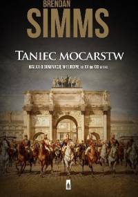 Taniec mocarstw. Walka o dominację w Europie XV – XXI w. - Brendan Simms