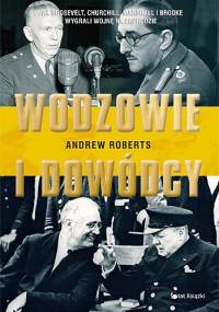 Wodzowie i dowódcy. Jak Roosevelt, Churchill, Marshall i Brooke wygrali wojnę na Zachodzie - Andrew Roberts