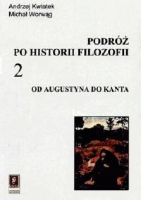 Podróż po historii filozofii. Od Augustyna do Kanta - Andrzej Kwiatek, Michał Worwąg