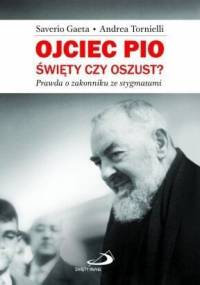 Ojciec Pio. Święty czy oszust? - Andrea Tornielli, Saverio Gaeta