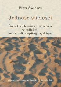 Jedność wielości. Świat, człowiek, państwo w refleksji nurtu orficko-pitagorejskiego - Piotr Świercz