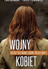 Wojny kobiet. Rzuciły wyzwanie sądom, policji i mafii - Piotr Pytlakowski, Ewa Ornacka