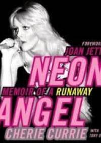 Neon Angel: A Memoir of a Runaway - Cherie Currie