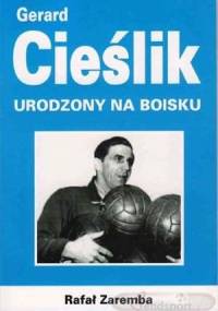 Gerard Cieślik. Urodzony na boisku - Rafał Zaremba