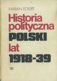 Historia polityczna Polski lat 1918-39 - Marian Eckert
