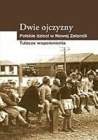 Dwie Ojczyzny. Polskie dzieci w Nowej Zelandii. Tułacze wspomnienia - praca zbiorowa