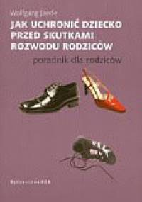 Jak uchronić dziecko przed skutkami rozwodu rodziców - Wolgang Jaede
