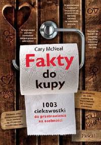 Fakty do kupy. 1003 ciekawostki do przetrawienia na osobności - Cary McNeal