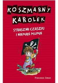 Koszmarny Karolek. Straszne czaszki i niemiłe mumie - Francesca Simon