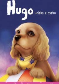 Hugo ucieka z cyrku - Agnieszka Stelmaszyk