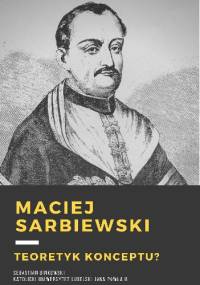 Maciej Kazimierz Sarbiewski. Teoretyk konceptu? - Sebastian Binkowski