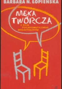 Męka twórcza. Z życia psychosomatycznego intelektualistów - Barbara Łopieńska