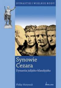 Synowie Cezara. Dynastia julijsko-klaudyjska - Philip Matyszak