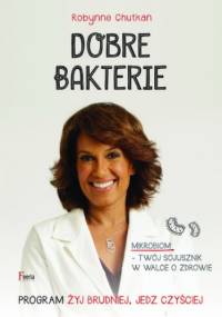 Dobre bakterie. . Program Żyj brudniej, jedz czyściej - Robynne Chutkan