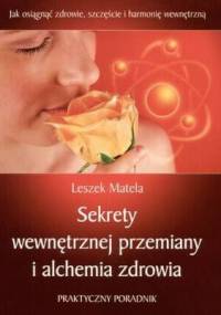 Sekrety wewnętrznej przemiany i alchemia zdrowia - Leszek Matela