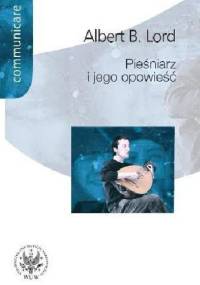 Pieśniarz i jego opowieść - Albert Bates Lord