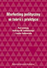 Marketing polityczny w teorii i praktyce - Andrzej W. Jabłoński, Leszek Sobkowiak