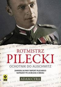 Rotmistrz Pilecki. Ochotnik do Auschwitz - Adam Cyra
