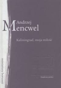 Kaliningrad, moja miłość - Andrzej Mencwel