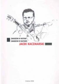 Zanurzeni w historii - zanurzeni w kulturze: Jacek Kaczmarski - Barbara Serwatka, Marek Karwala