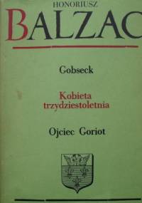 Komedia ludzka t. V Gobseck. Kobieta trzydziestoletnia. Ojciec Goriot - Honoré de Balzac