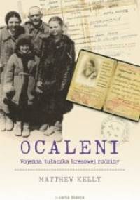 Ocaleni. Wojenna tułaczka kresowej rodziny - Matthew Kelly